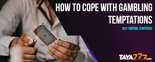 How to Cope with Gambling Temptations: Self-Control Strategies